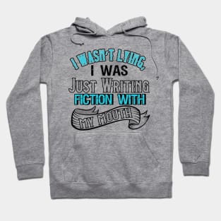 I Was Not Lying, I Was Just Writing Fiction With My Mouth Hoodie